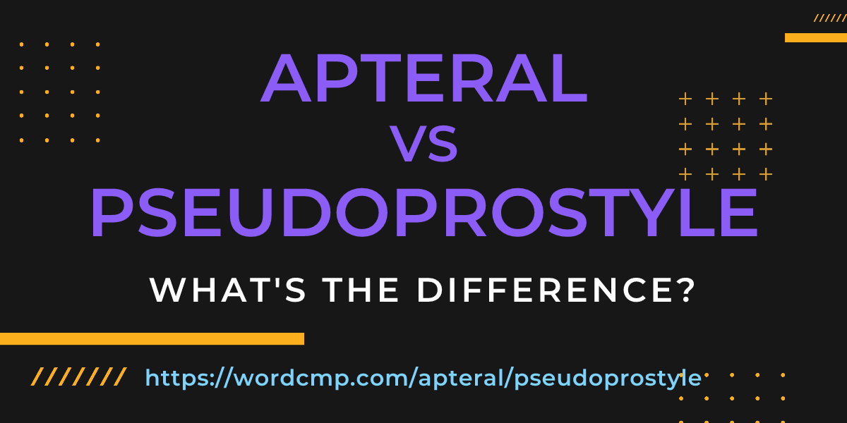 Difference between apteral and pseudoprostyle