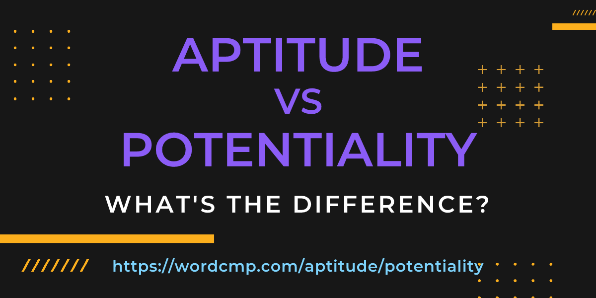 Difference between aptitude and potentiality