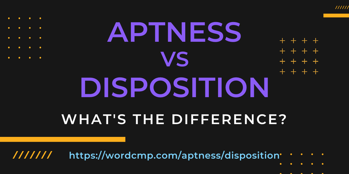 Difference between aptness and disposition