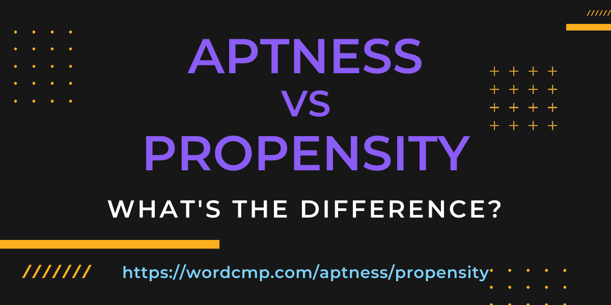 Difference between aptness and propensity