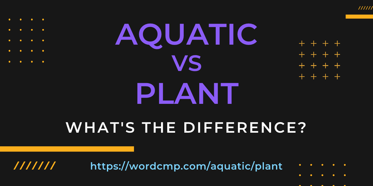 Difference between aquatic and plant