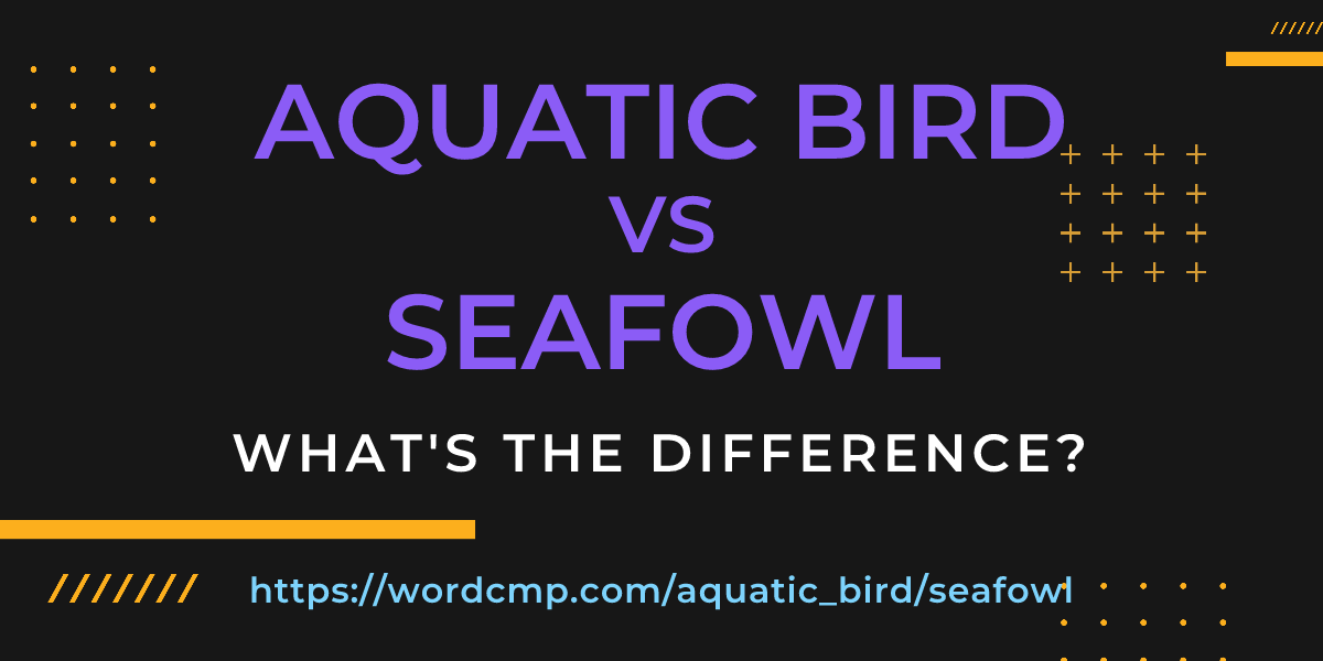 Difference between aquatic bird and seafowl