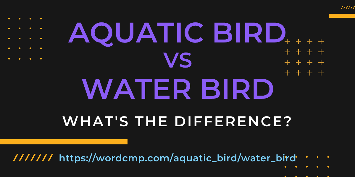 Difference between aquatic bird and water bird