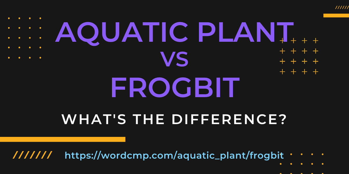 Difference between aquatic plant and frogbit