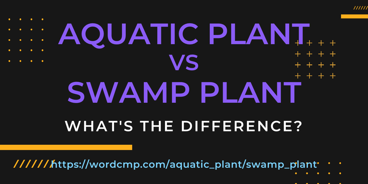 Difference between aquatic plant and swamp plant