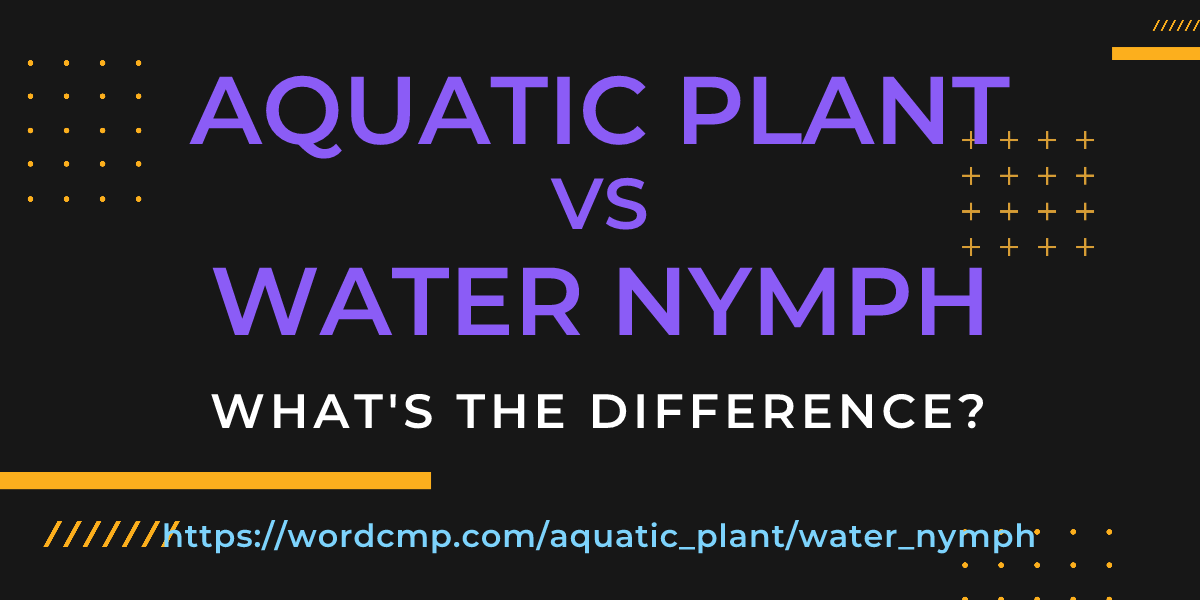 Difference between aquatic plant and water nymph