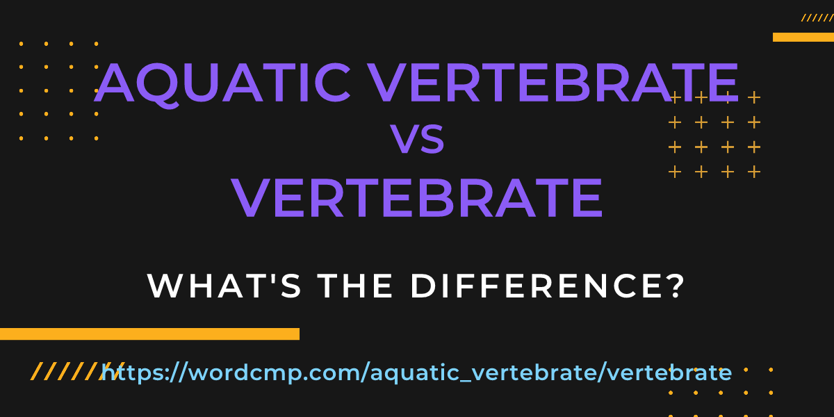 Difference between aquatic vertebrate and vertebrate