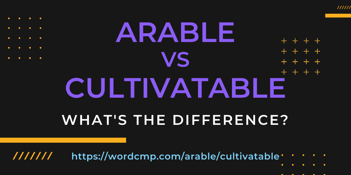 Difference between arable and cultivatable