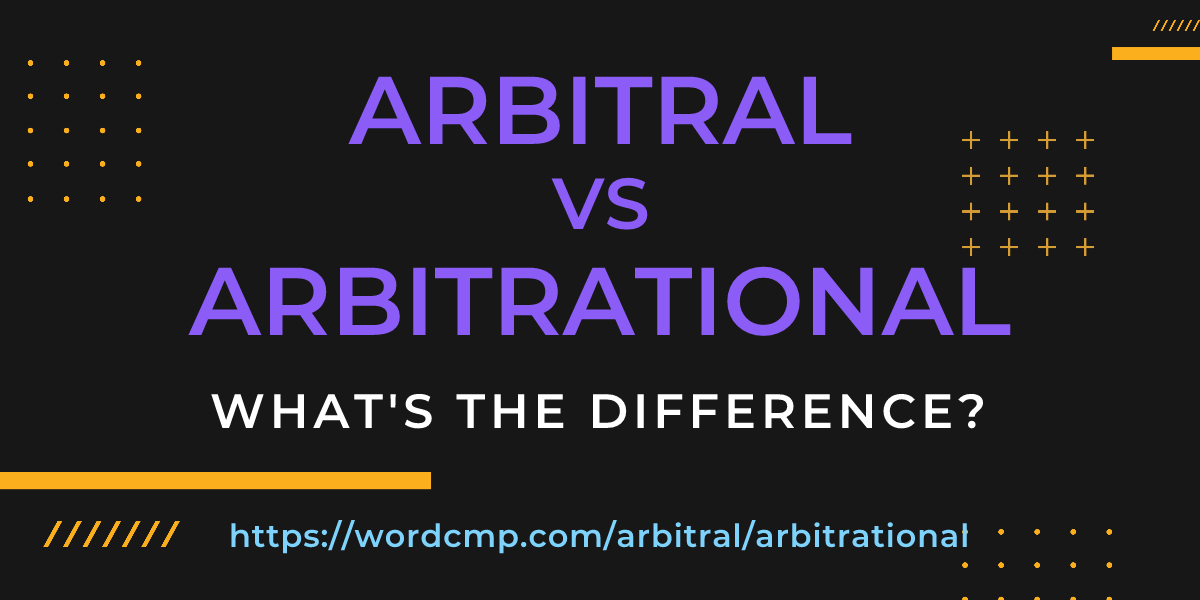 Difference between arbitral and arbitrational