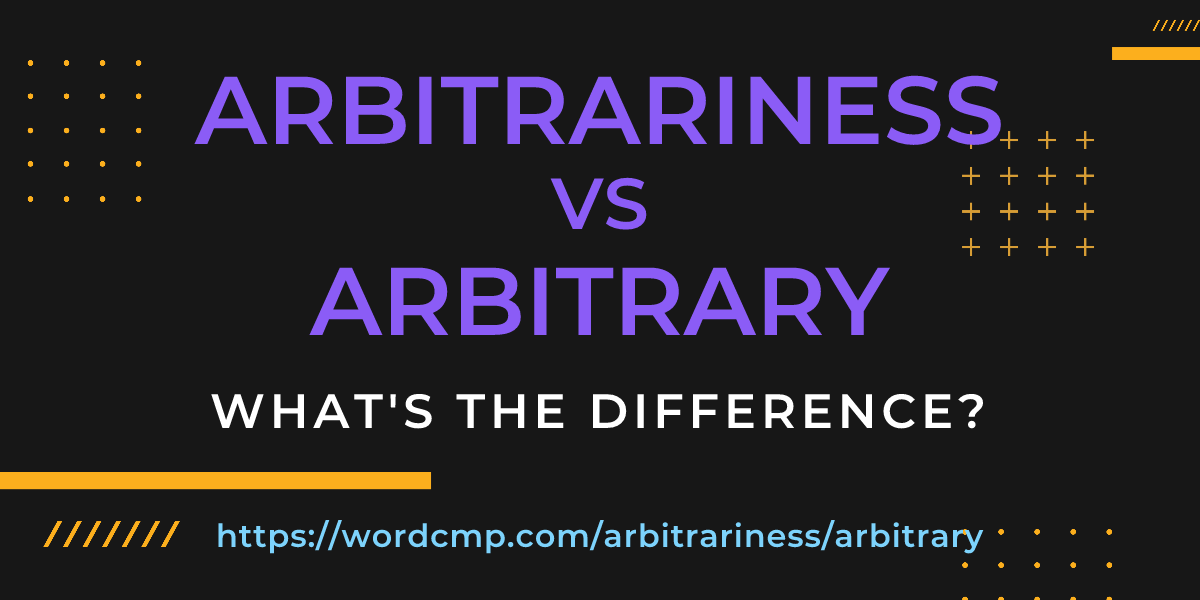 Difference between arbitrariness and arbitrary