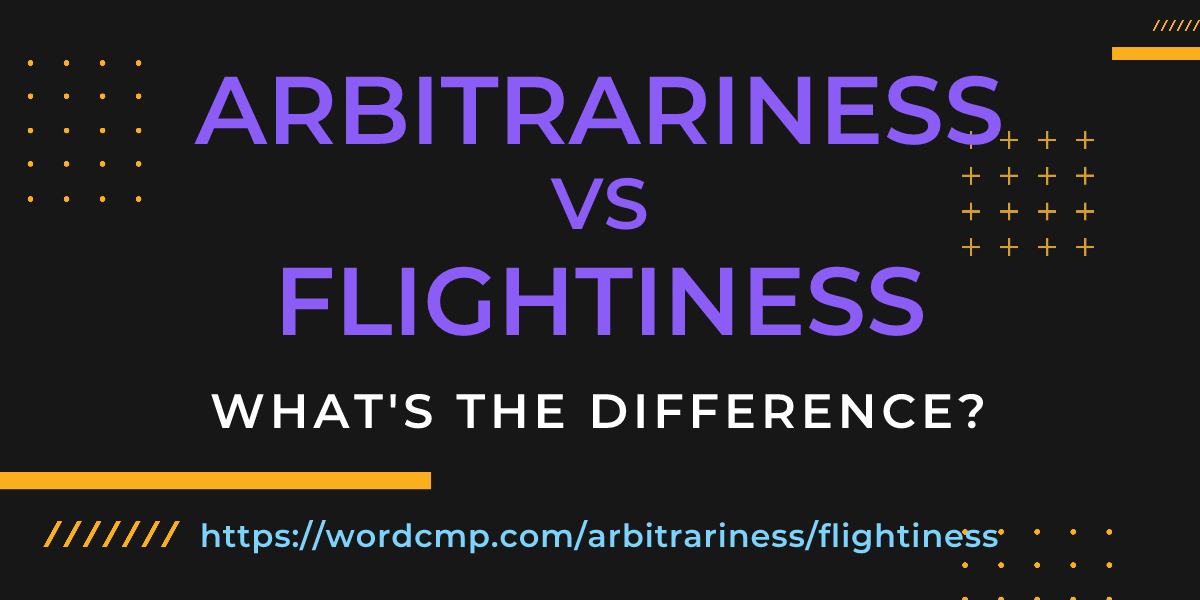 Difference between arbitrariness and flightiness