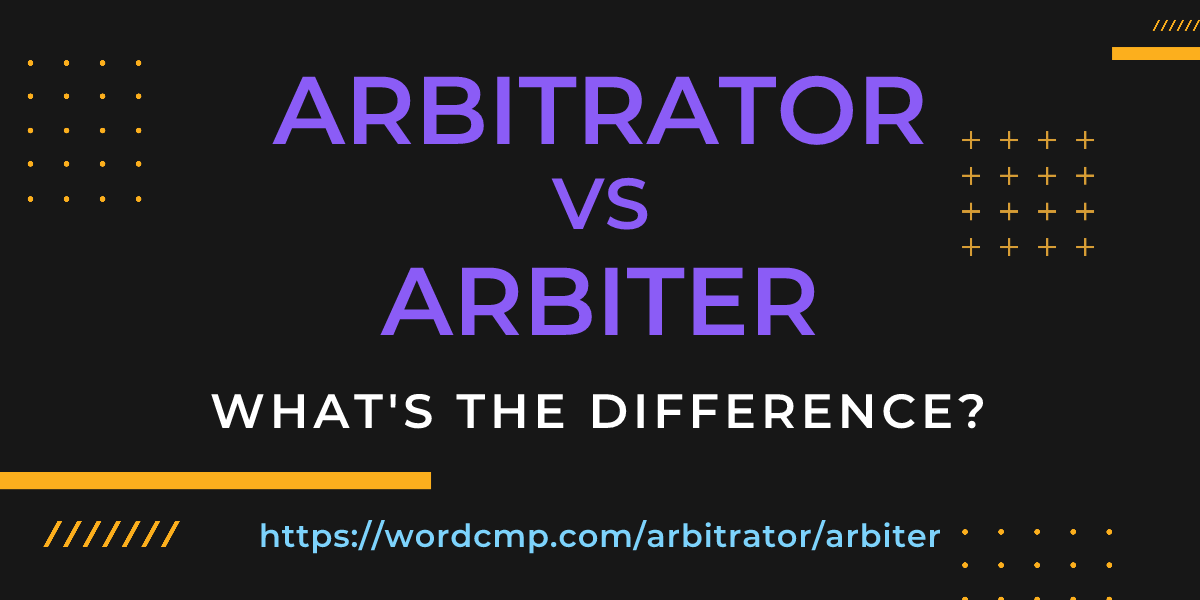 Difference between arbitrator and arbiter