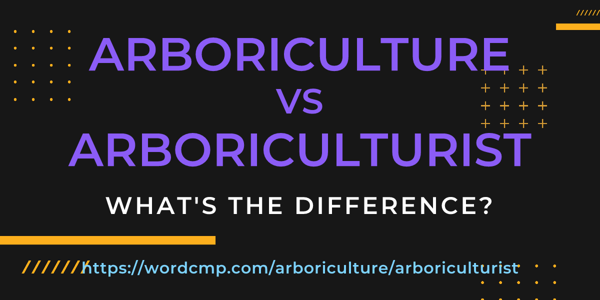 Difference between arboriculture and arboriculturist