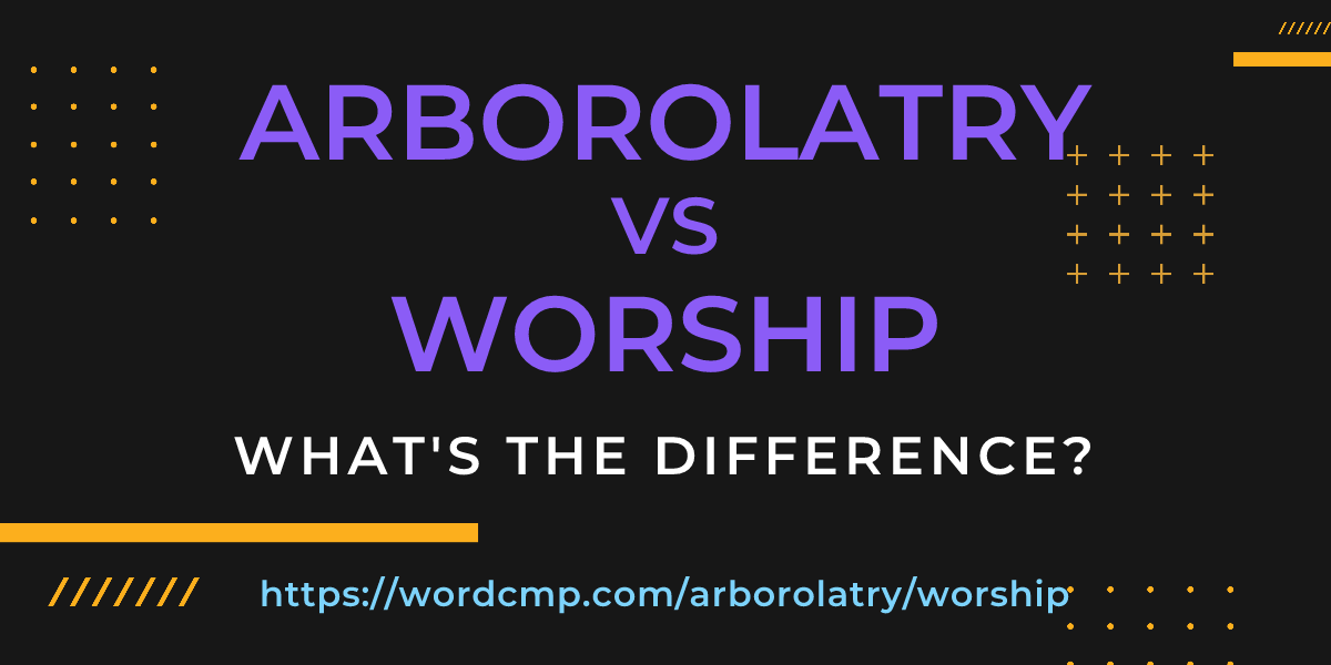 Difference between arborolatry and worship