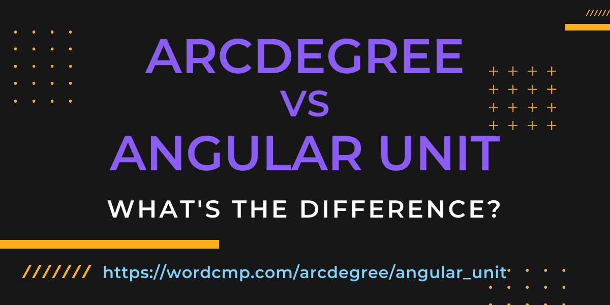 Difference between arcdegree and angular unit