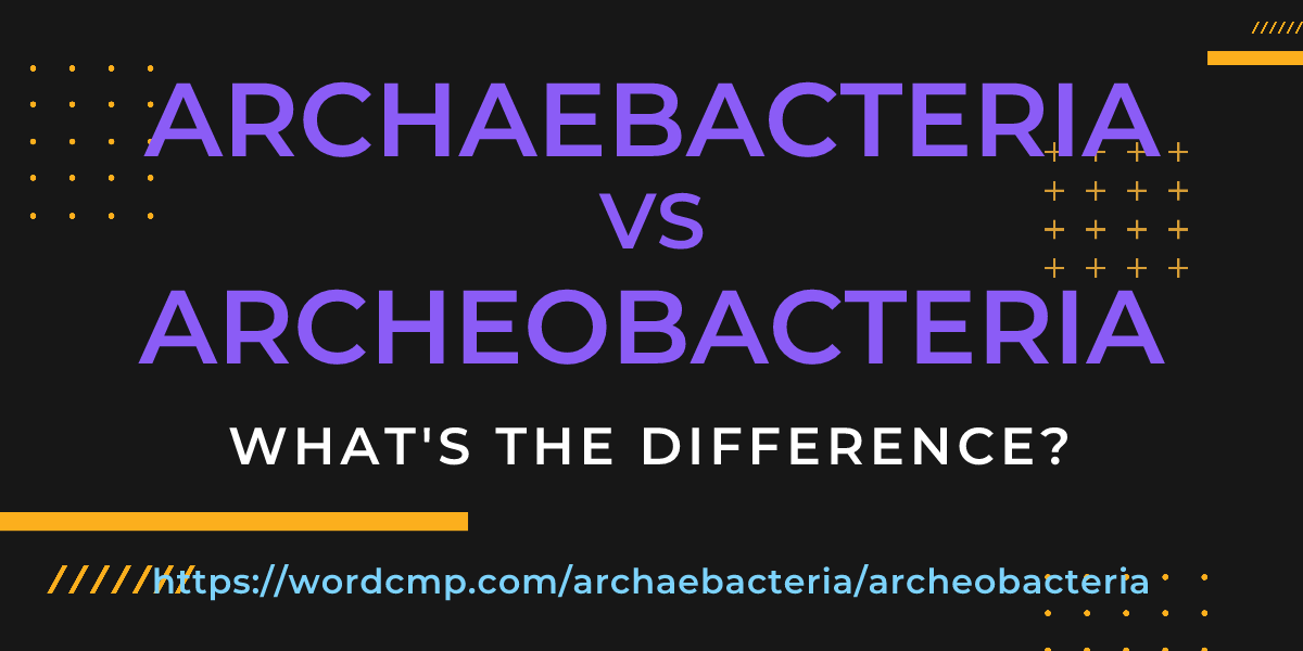 Difference between archaebacteria and archeobacteria