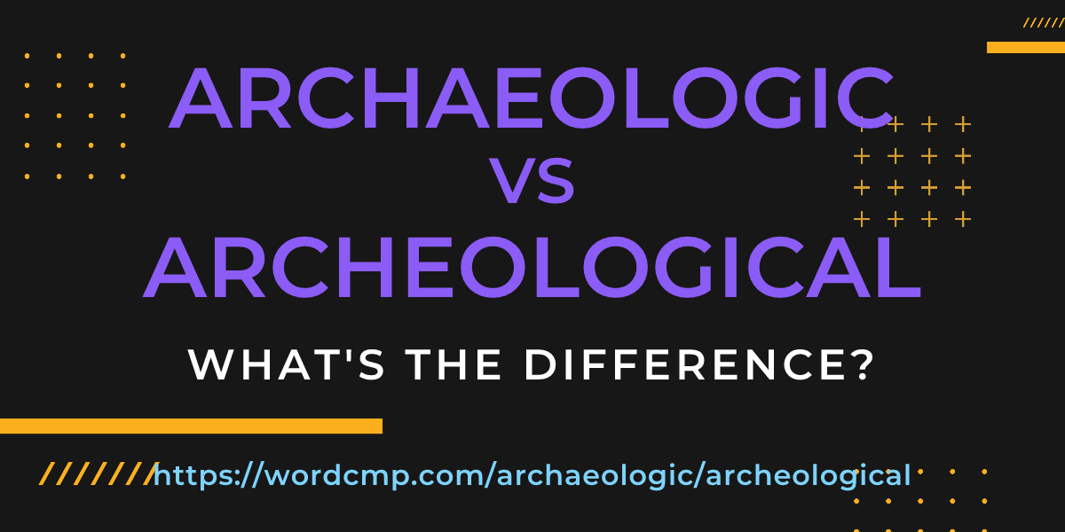 Difference between archaeologic and archeological