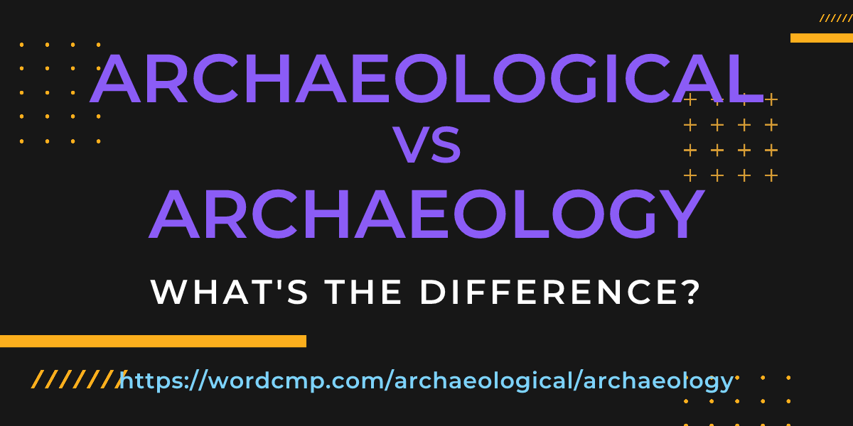 Difference between archaeological and archaeology