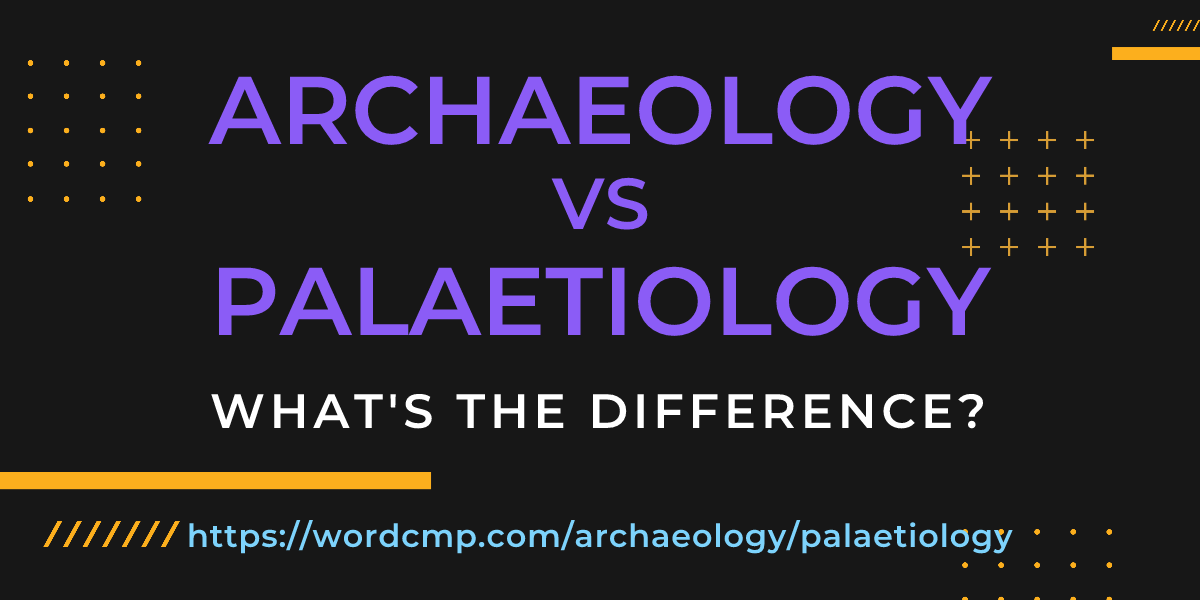 Difference between archaeology and palaetiology