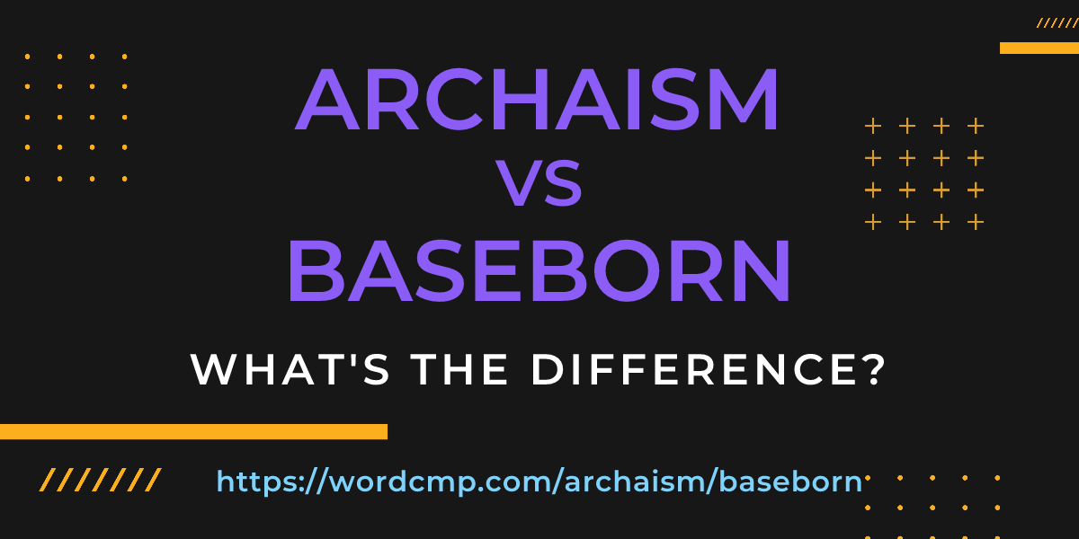 Difference between archaism and baseborn