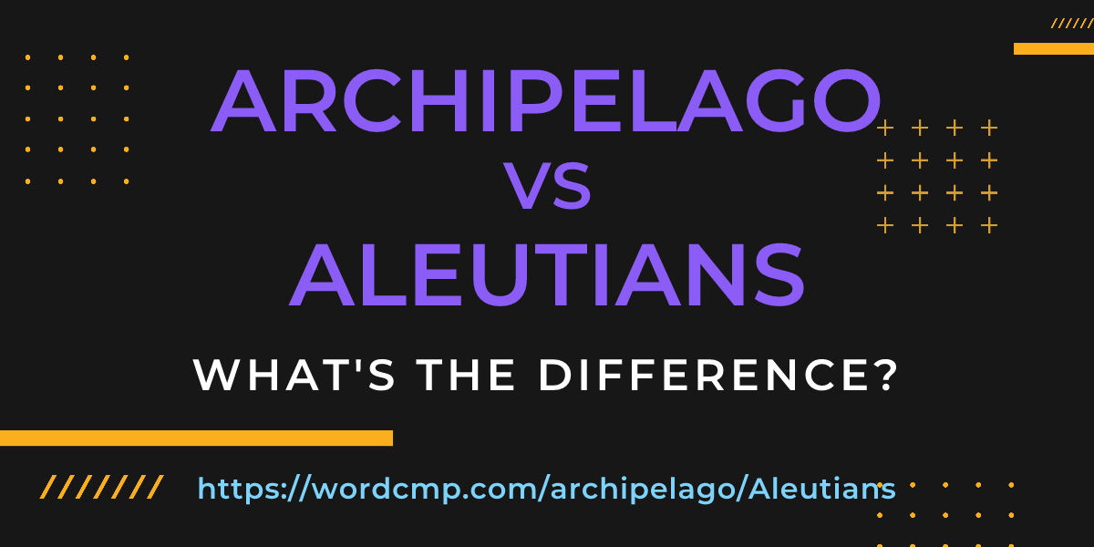 Difference between archipelago and Aleutians