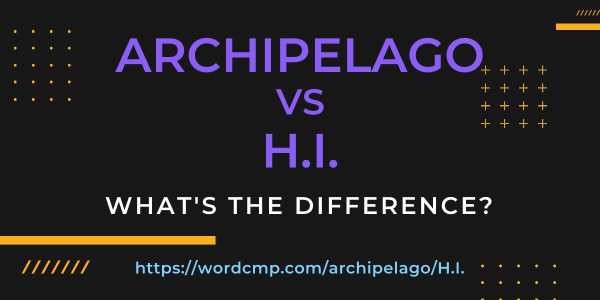 Difference between archipelago and H.I.