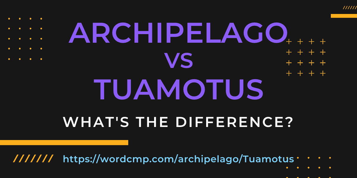 Difference between archipelago and Tuamotus