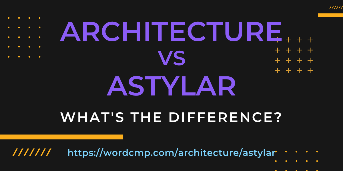 Difference between architecture and astylar