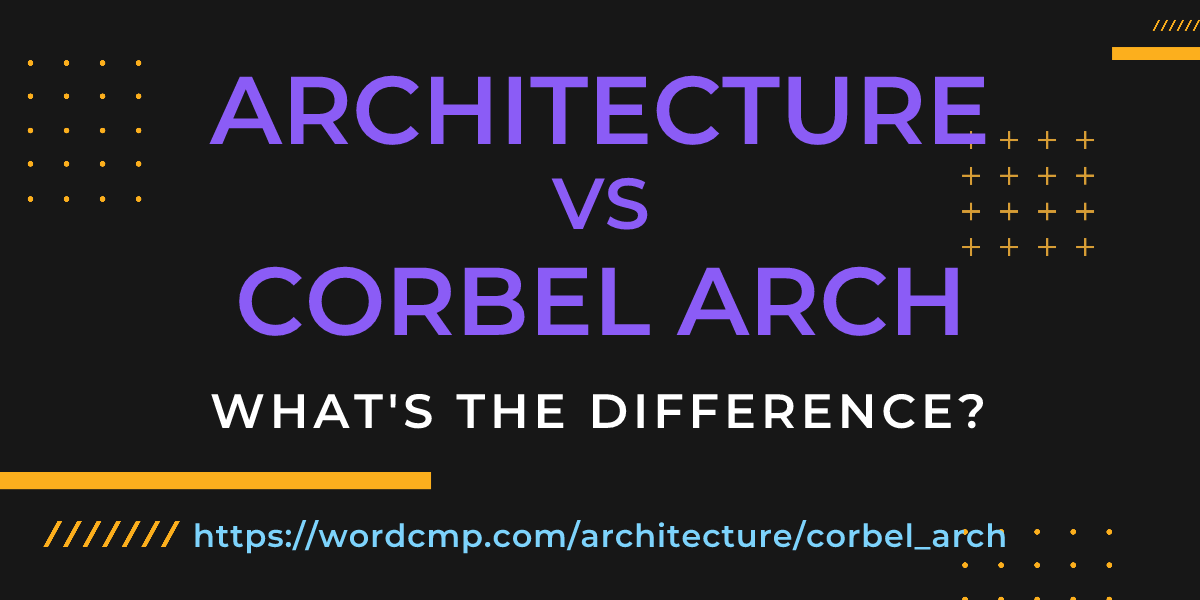 Difference between architecture and corbel arch