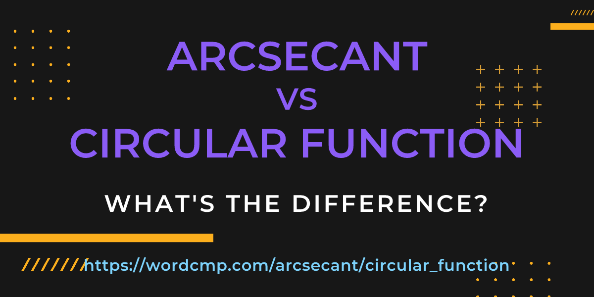 Difference between arcsecant and circular function