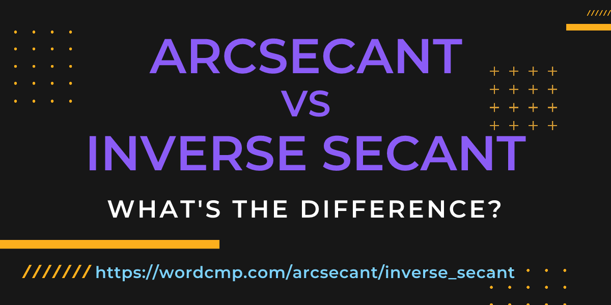 Difference between arcsecant and inverse secant