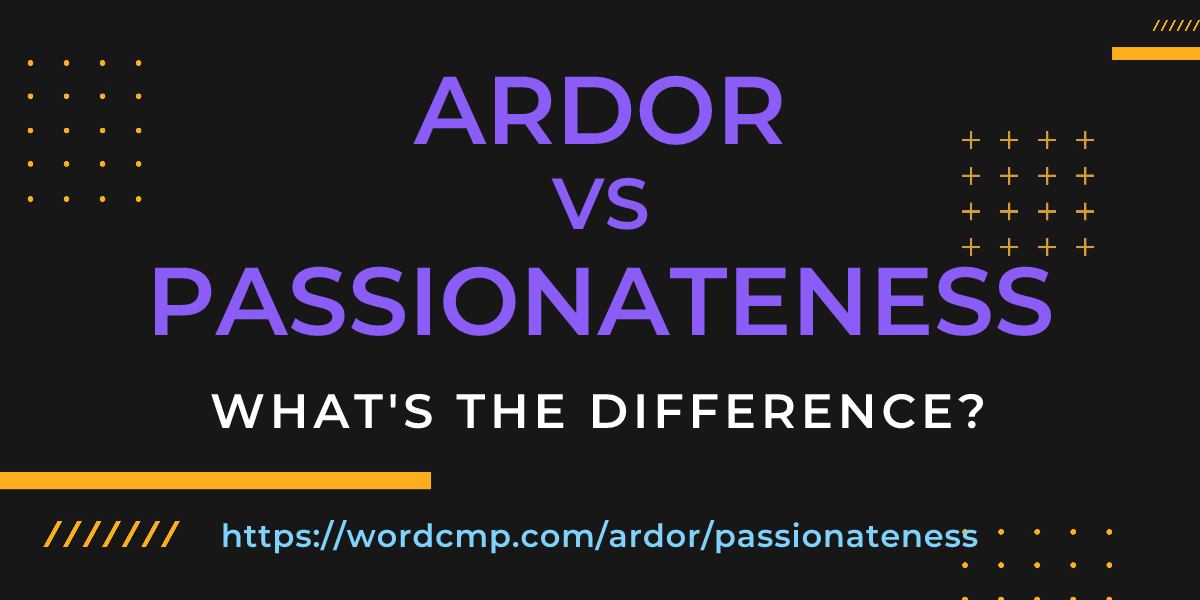 Difference between ardor and passionateness