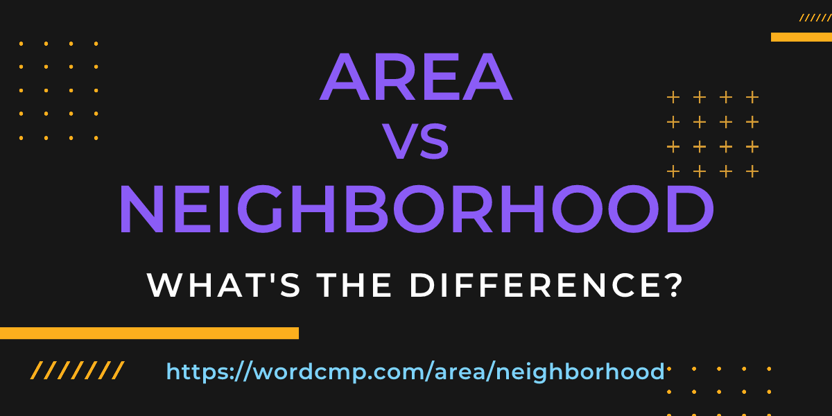 Difference between area and neighborhood