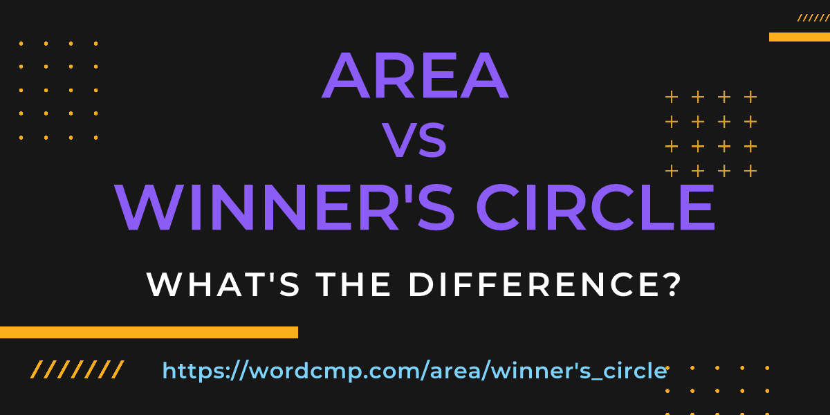 Difference between area and winner's circle