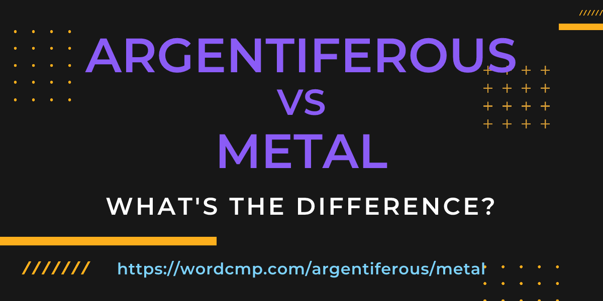 Difference between argentiferous and metal