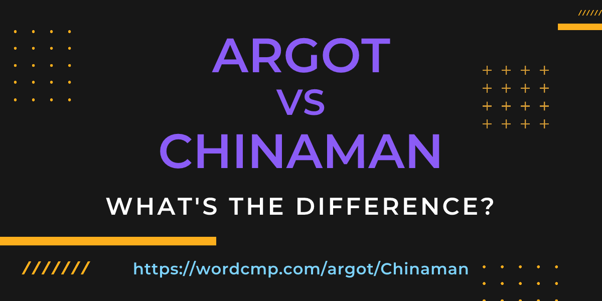 Difference between argot and Chinaman