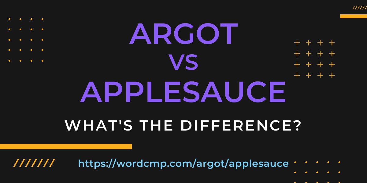 Difference between argot and applesauce