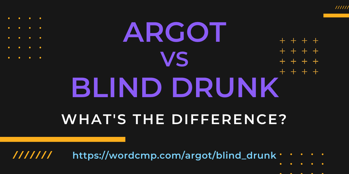 Difference between argot and blind drunk