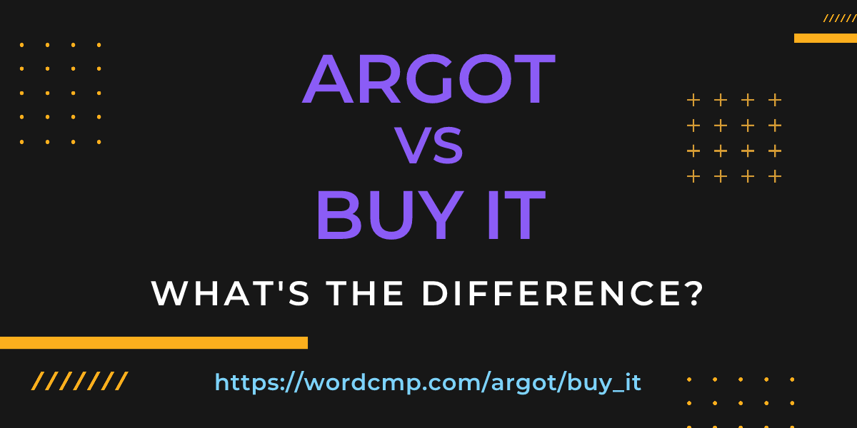Difference between argot and buy it