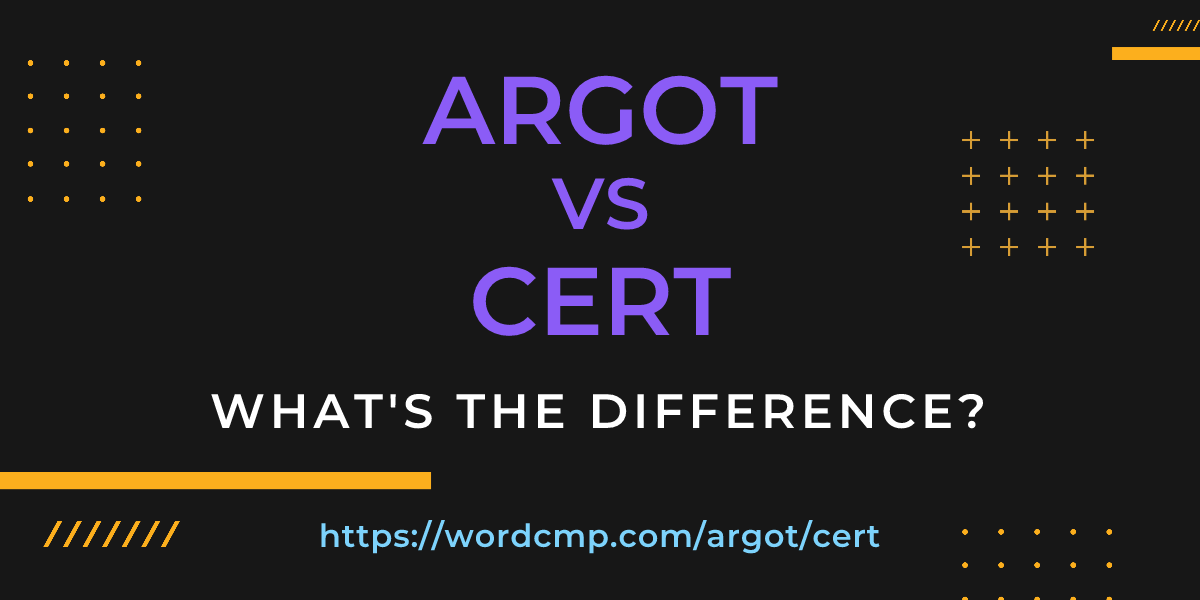 Difference between argot and cert