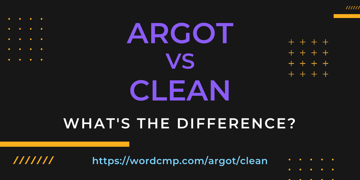 Difference between argot and clean