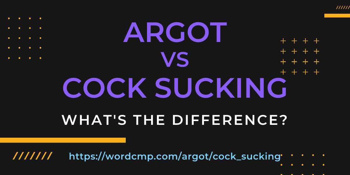 Difference between argot and cock sucking