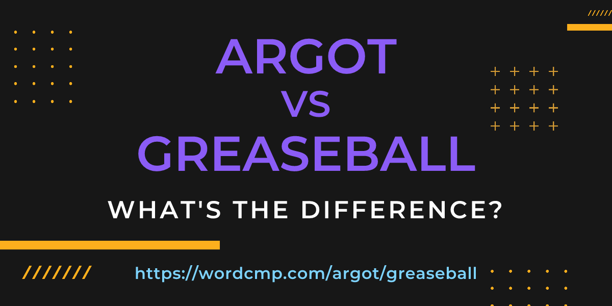 Difference between argot and greaseball