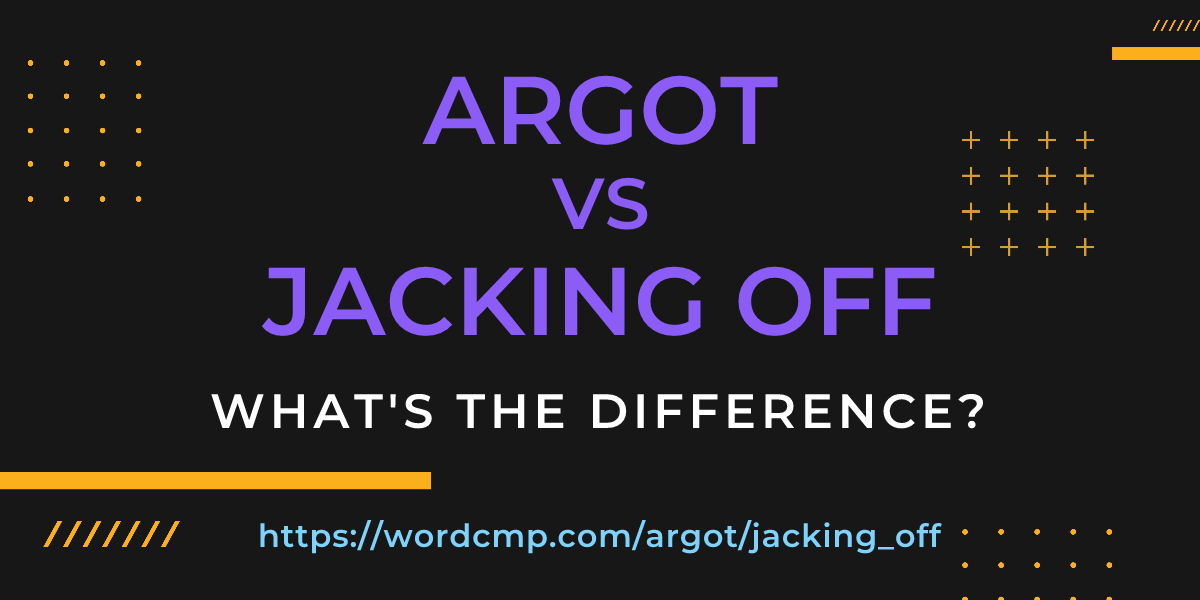 Difference between argot and jacking off