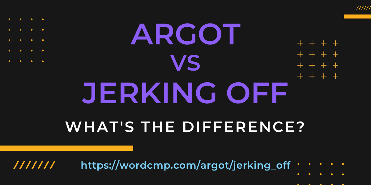 Difference between argot and jerking off