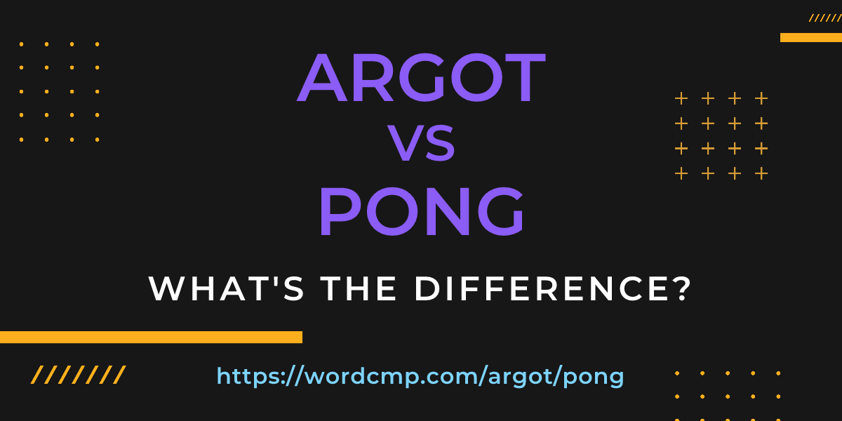 Difference between argot and pong