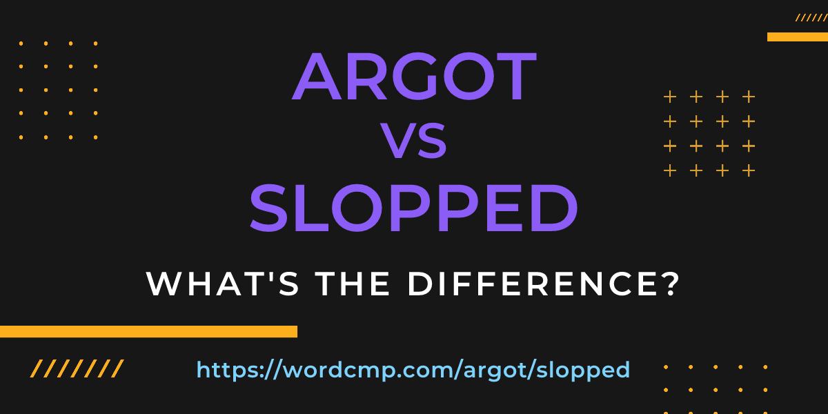 Difference between argot and slopped