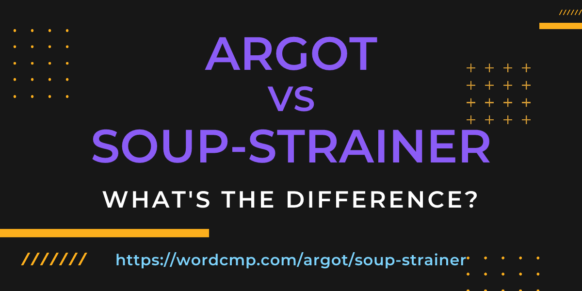 Difference between argot and soup-strainer