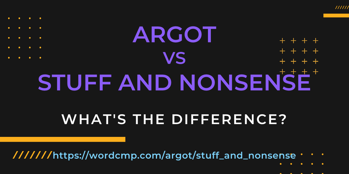 Difference between argot and stuff and nonsense