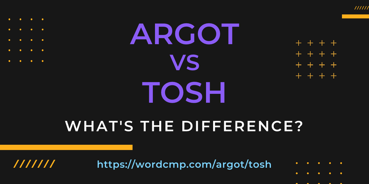 Difference between argot and tosh